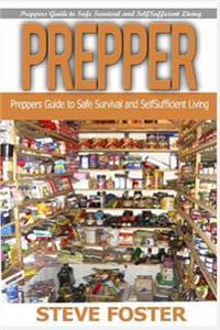 Prepper: Preppers Guide to Safe Survival and Self Sufficient Living (Survival Books, Survivalism, Prepping, Off Grid, Saving Li
