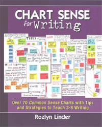 Chart Sense for Writing: Over 70 Common Sense Charts with Tips and Strategies to Teach 3-8 Writing