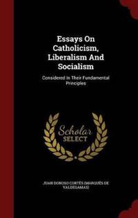 Essays on Catholicism, Liberalism and Socialism