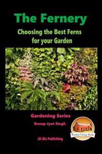 The Fernery - Choosing the Best Ferns for Your Garden