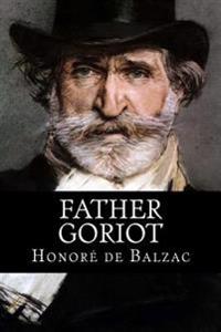 Father Goriot: ( Original Title: Le Pere Goriot )