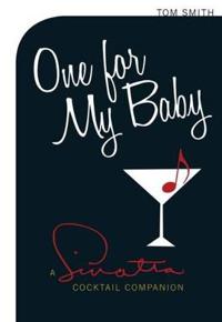 One for My Baby: A Sinatra Cocktail Companion