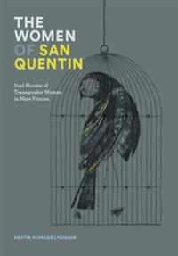 The Women of San Quentin: Soul Murder of Transgender Women in Male Prisons