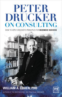 Peter Drucker on Consulting: How to Apply Drucker's Principles for Business Success