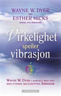 Virkelighet speiler vibrasjon - Wayne W. Dyer, Esther Hicks | Inprintwriters.org