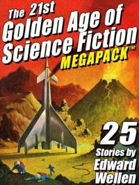 21st Golden Age of Science Fiction MEGAPACK (R): 25 Stories by Edward Wellen