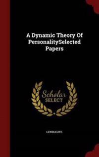 A Dynamic Theory of Personalityselected Papers