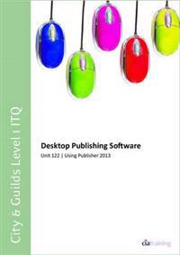 CityGuilds Level 1 ITQ - Unit 122 - Desktop Publishing Software Using Microsoft Publisher 2013