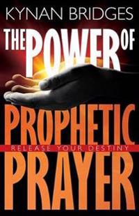Power of Prophetic Prayer: Release Your Destiny