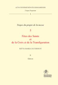 Corpus troporum. 10. Vol B. : Tropes du propre de la messe. 5, Fétes des Saints et de la Croix et de la Transfiguration.