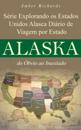 Série Explorando os Estados Unidos Alasca - Diário de Viagem por Estado: do Óbvio ao Inusitado