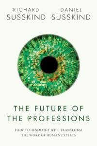 Future of the Professions: How Technology Will Transform the Work of Human Experts