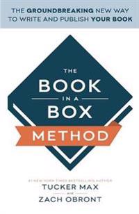 The Book in a Box Method: The New Way to Quickly and Easily Write Your Book (Even If You're Not a Writer)