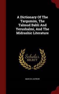 A Dictionary of the Targumim, the Talmud Babli and Yerushalmi, and the Midrashic Literature
