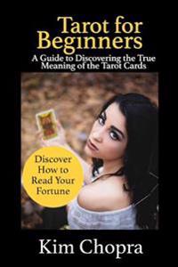 Tarot: Tarot Reading: A Guide to Discovering the True Meaning of the Tarot Cards and How to Read Your Fortune(tarot Witches,