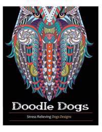 Doodle Dogs: Coloring Books for Adults Featuring Over 30 Stress Relieving Dogs Designs