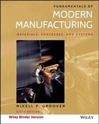 Fundamentals of Modern Manufacturing, Binder Ready Version: Materials, Processes, and Systems