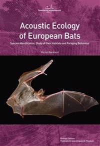 Acoustic Ecology of European Bats: Species Identification, Study of Their Habitats and Foraging Behaviour