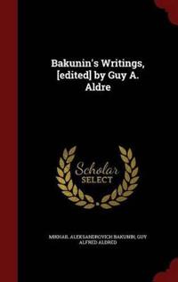 Bakunin's Writings, [Edited] by Guy A. Aldre