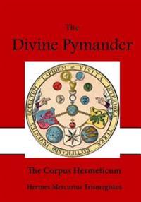 The Divine Pymander: The Corpus Hermeticum