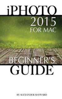 iPhoto 2015 for Mac: Beginner's Guide