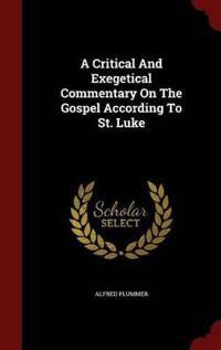 A Critical and Exegetical Commentary on the Gospel According to St. Luke