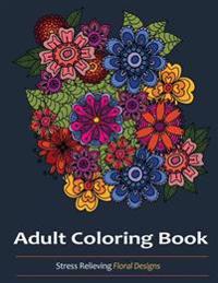 Adult Coloring Books: A Coloring Book for Adults Featuring Over 30 Beautiful and Unique Flower Designs