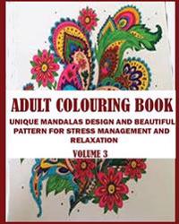 Adult Colouring Book: Unique Mandalas Design and Beautiful Pattern for Stress Management and Relaxation!
