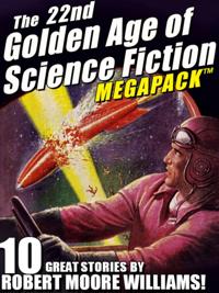 22nd Golden Age of Science Fiction MEGAPACK (R): Robert Moore Williams