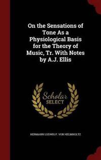 On the Sensations of Tone as a Physiological Basis for the Theory of Music, Tr. with Notes by A.J. Ellis