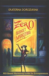 Zero Budget Marketing: Roi Based Marketing Guide for Entrepreneurs