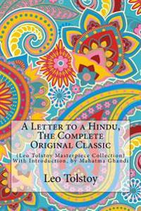 A Letter to a Hindu, the Complete Original Classic: (Leo Tolstoy Masterpiece Collection) with Introduction, by Mahatma Ghandi