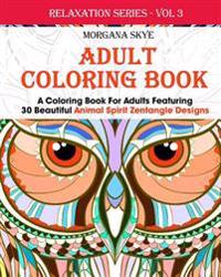 Adult Coloring Book: Coloring Book for Adults Featuring 30 Beautiful Animal Spirit Zentangle Designs
