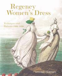 Regency Women's Dress: Historical Dressmaking and Patterns 1800-1830