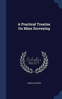 A Practical Treatise on Mine Surveying