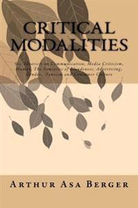 Critical Modalities: Six Theorists on Communication, Media Criticism, Humor, the Semiotics of Blondeness, Advertising, Gender, Tourism and