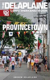 Provincetown - The Delaplaine 2016 Long Weekend Guide