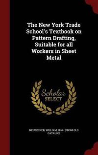 The New York Trade School's Textbook on Pattern Drafting, Suitable for All Workers in Sheet Metal