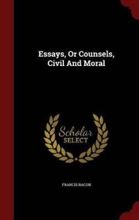 Essays, or Counsels, Civil and Moral
