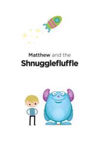 Matthew & the Shnugglefluffle: The Perfect Last Book for a Toddlers Bedtime