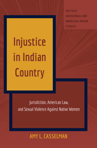 Injustice in Indian Country: Jurisdiction, American Law, and Sexual Violence Against Native Women