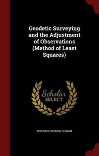 Geodetic Surveying and the Adjustment of Observations (Method of Least Squares)