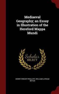 Mediaeval Geography; An Essay in Illustration of the Hereford Mappa Mundi