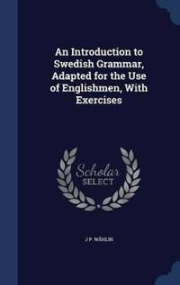 An Introduction to Swedish Grammar, Adapted for the Use of Englishmen, with Exercises