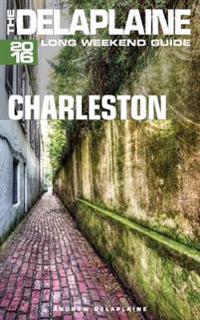Charleston - The Delaplaine 2016 Long Weekend Guide