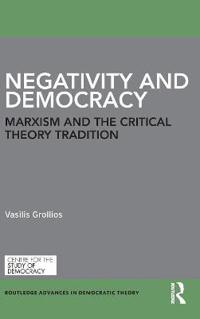 Negativity and Democracy: Marxism and the Critical Theory Tradition