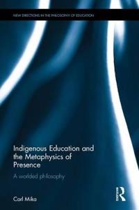 Indigenous education and the metaphysics of presence - a worlded philosophy