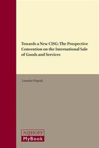 Towards a New Cisg: The Prospective Convention on the International Sale of Goods and Services
