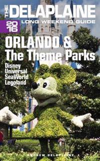 Orlando & the Theme Parks - The Delaplaine 2016 Long Weekend Guide