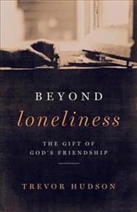 Beyond Loneliness: The Gift of God's Friendship